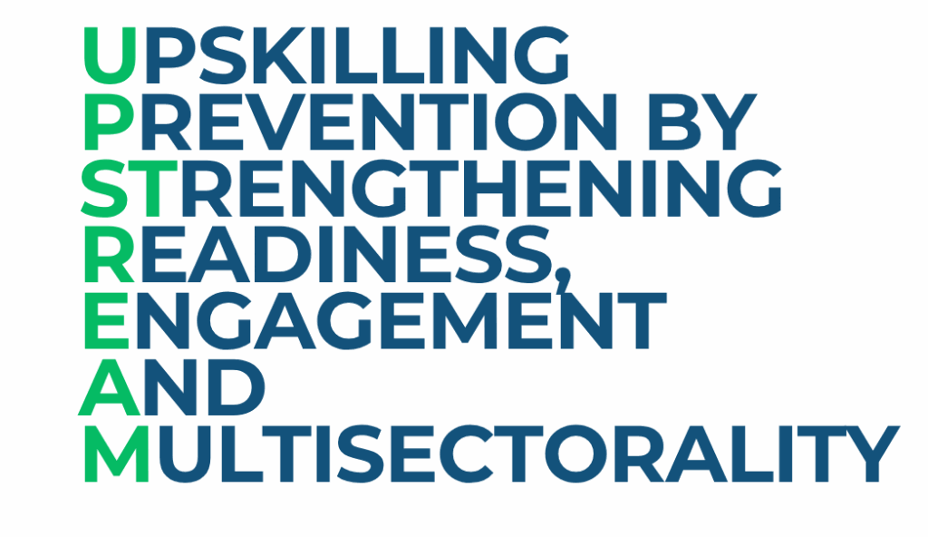 UPSKILLING PREVENTION BY STRENGTHENING READINESS, ENGAGEMENT AND MULTISECTORALITY