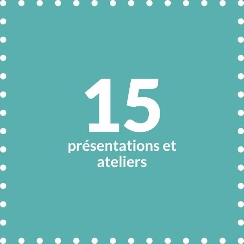 15 présentations et ateliers