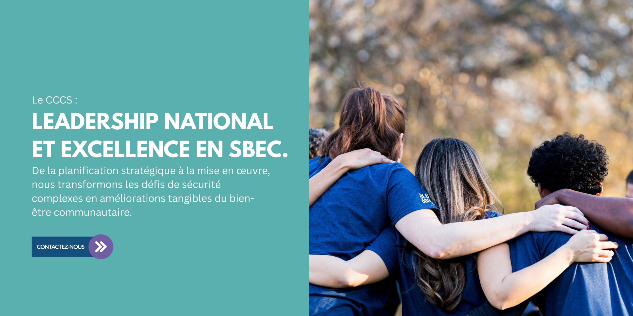 Le CCCS: Leadership national et excellence en SBEC. De la planification stratégique à la mise en oeuvre, nous transformons les défis de sécurité complexes en améliorations tangibles du bien-être communautaire. Contactez-nous!