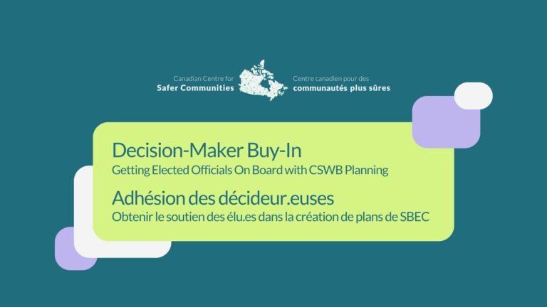 Decision-Maker Buy-In: Getting Elected Officials on Board with CSWB Planning. Adhésion des décideur.euses: Obtenir le soutien des élu.es dans la création de plans de SBEC.