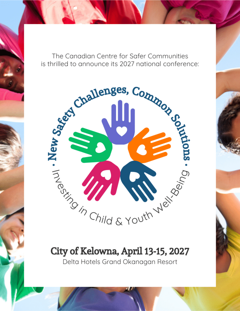 The Canadian Centre for Safer Communities is thrilled to announce its 2027 national conference: "New safety challenges, common solutions: Investing in Child & Youth Well-Being". City of Kelowna, April 13-15, 2027. Delta Hotels Grand Okanagan Resort.